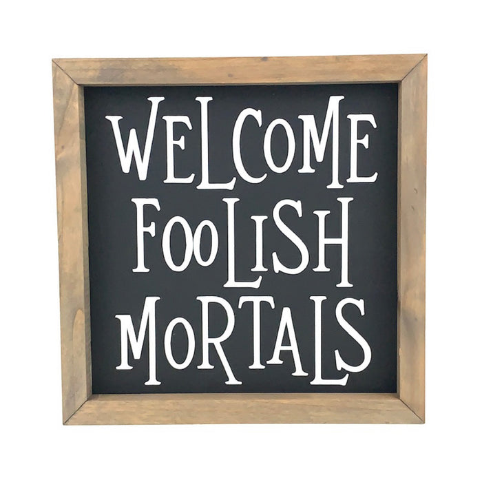 Welcome Foolish Mortals Framed Saying