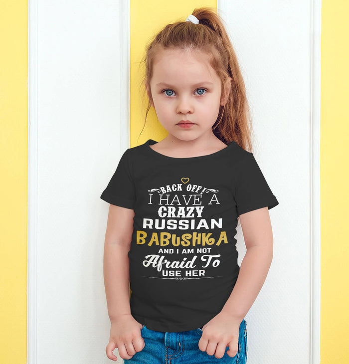 Back Off I Have A Crazy Russian Babushka And I'm Not Afraid To Use Her Funny T-Shirt For Grandchildren!