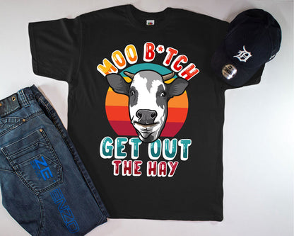 Moo B*tch Get Out The Hay T-Shirt, Funny Farming Shirt, Funny Cow Shirt, Farming Humor T-Shirt